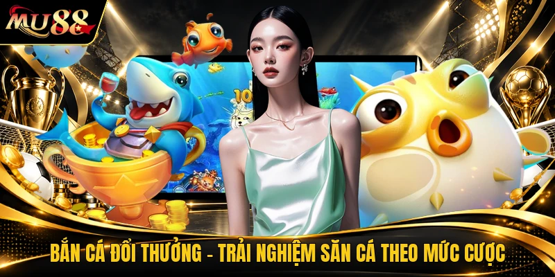 Bắn Cá Đổi Thưởng