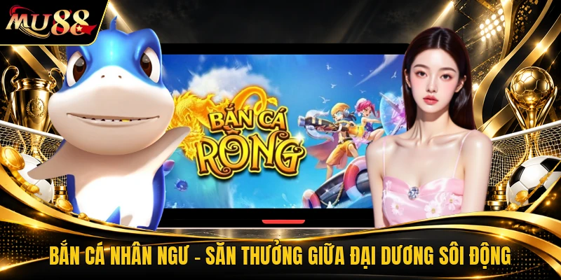 Bắn Cá Nhân Ngư