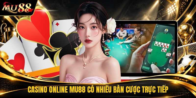 Casino online MU88 có nhiều bàn cược trực tiếp