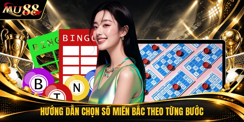 Hướng dẫn chọn số miền bắc theo từng bước
