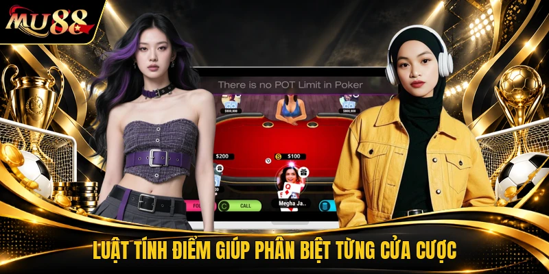 Luật tính điểm giúp phân biệt từng cửa cược