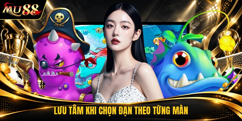 Lưu tâm khi chọn đạn theo từng màn