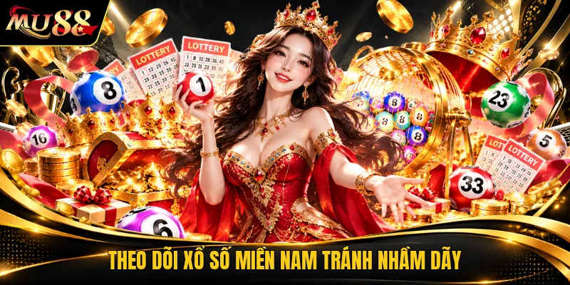 Theo dõi xổ số miền nam tránh nhầm dãy