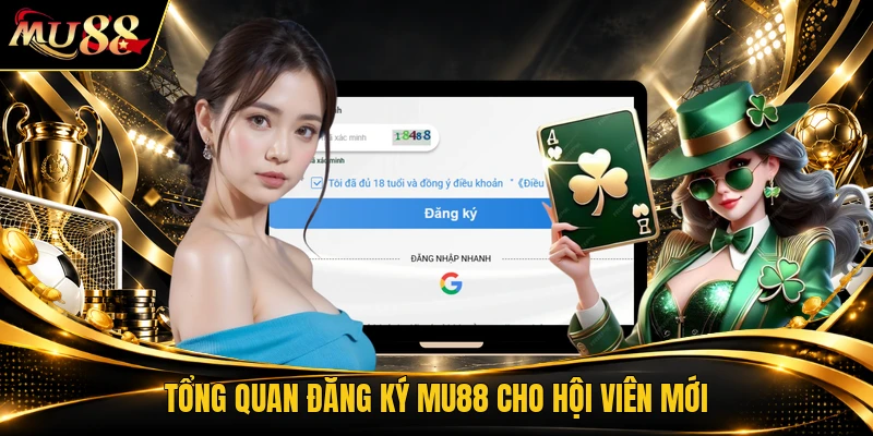 Tổng quan đăng ký MU88 cho hội viên mới