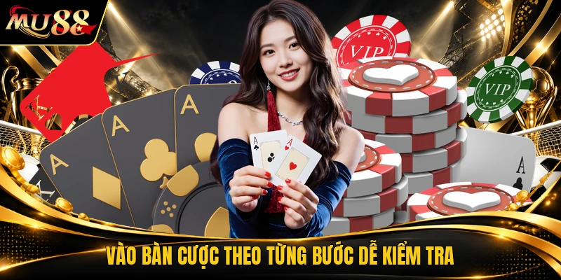 Vào bàn cược theo từng bước dễ kiểm tra